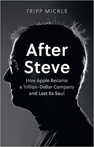 After Steve - How Apple Became a Trillion-Dollar Company and Lost Its Soul